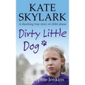 Dirty Little Dog: A Horrifying True Story of Child Abuse, and the Little Girl Who Couldn't Tell a Soul