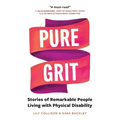 Pure Grit: Stories of Remarkable People Living with Physical Disability