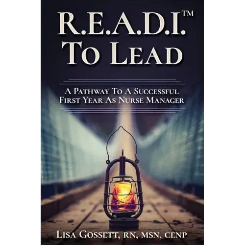 R.E.A.D.I. to Lead: A Pathway to a Successful First Year as Nurse Manager