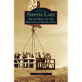 Shasta Lake: Boomtowns and the Building of the Shasta Dam