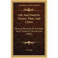 Life and Travel in Tartary, Tibet, and China: Being a Narrative of the ABBE Huc's Travels in the Far East (1885)