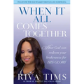 When It All Comes Together: How God Can Redeem Your Brokenness for His Glory