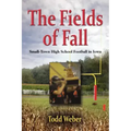 The Fields of Fall: Small-Town High School Football in Iowa