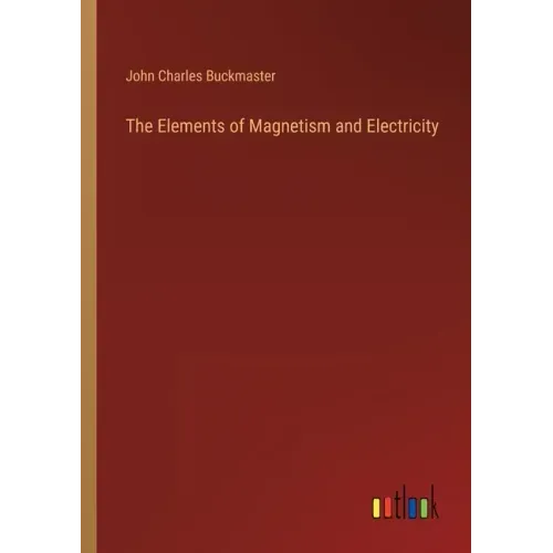 The Elements of Magnetism and Electricity