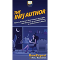The INFJ Author: How to Embrace Your Unique Strengths and Succeed as an INFJ Writer in an Extrovert's World