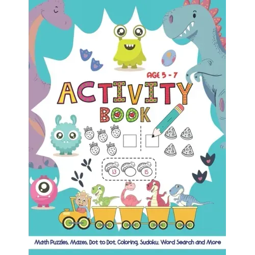 Activity Book Age 5-7: Activity Workbook Game for Kids Math Puzzles, Dot to Dot, Mazes, Tracing, Sudoku, Coloring, Word Search and More