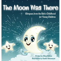 The Moon Was There: Glimpses from the Báb's Childhood for Young Children