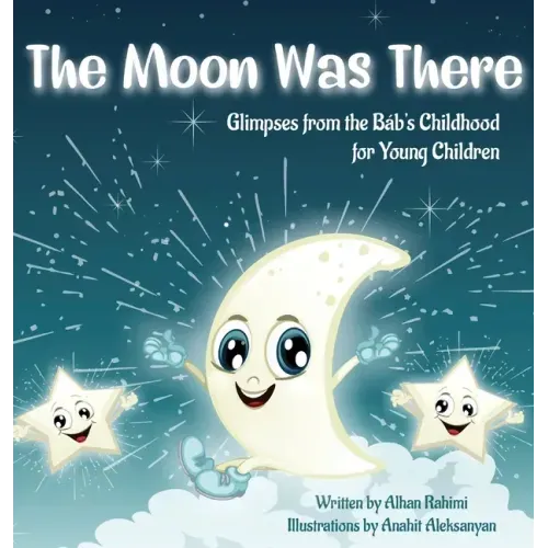 The Moon Was There: Glimpses from the Báb's Childhood for Young Children