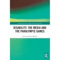 Disability, the Media and the Paralympic Games