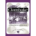 Clambake: A History and Celebration of an American Tradition