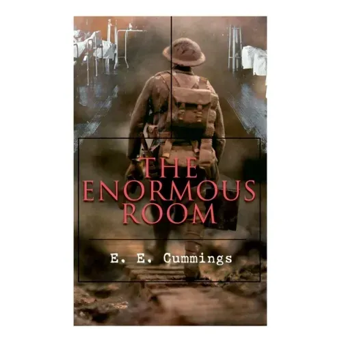 The Enormous Room: World War I Novel: The Green-Eyed Stores