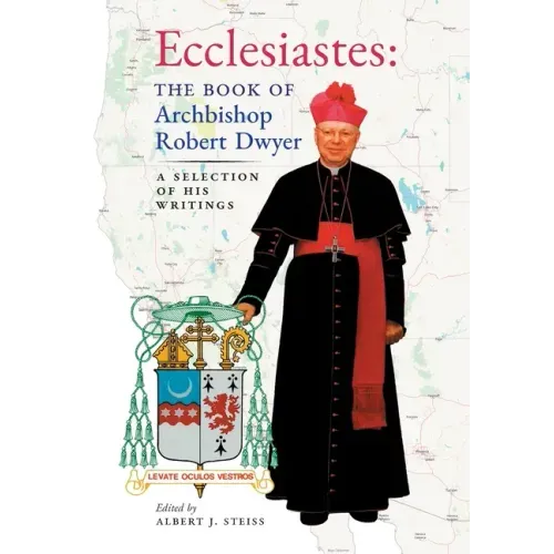 Ecclesiastes (The Book of Archbishop Robert Dwyer): A Selection of His Writings