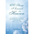 100 Things I Learned in Heaven: An Extraordinary True Story of a Woman's Battle with Darkness that Led Her to Journey to Heaven Many Times.