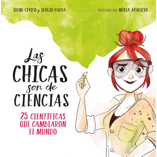 Las Chicas Son de Ciencias: 25 Cientã-Ficas Que Cambiaron El Mundo / Science Is a Girl's Thing