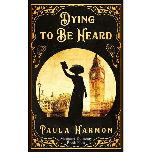 Dying To Be Heard: Historical mystery set in the lead up to World War 1 (Dr Margaret Demeray)
