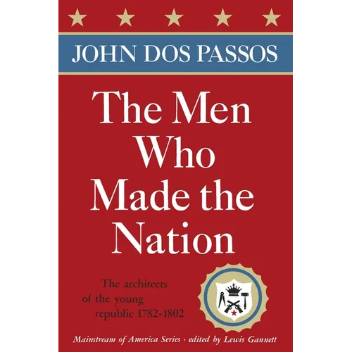 The Men Who Made the Nation: The Architects of the Young Republic 1782-1802