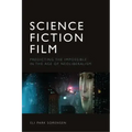 Science Fiction Film: Predicting the Impossible in the Age of Neoliberalism