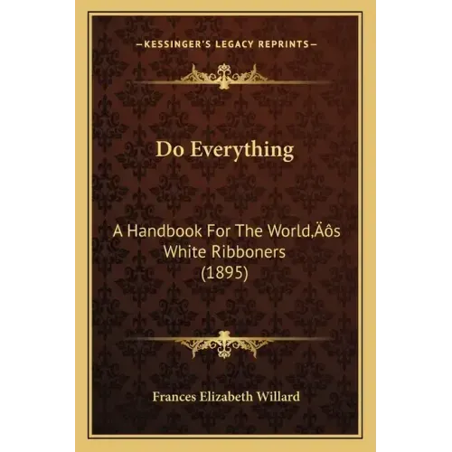 Do Everything: A Handbook For The World's White Ribboners (1895)