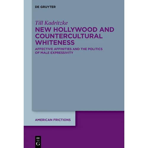 New Hollywood and Countercultural Whiteness: Affective Affinities and the Politics of Male Expressivity