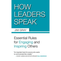 How Leaders Speak: Essential Rules for Engaging and Inspiring Others