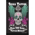 Skull Tattoos: Skull Tattoo Designs, Ideas and Pictures Including Tribal, Butterfly, Flaming, Dragon, Cartoon and Many Other Skull de