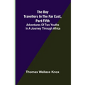 The Boy Travellers in the Far East, Part Fifth; Adventures of Two Youths in a Journey through Africa