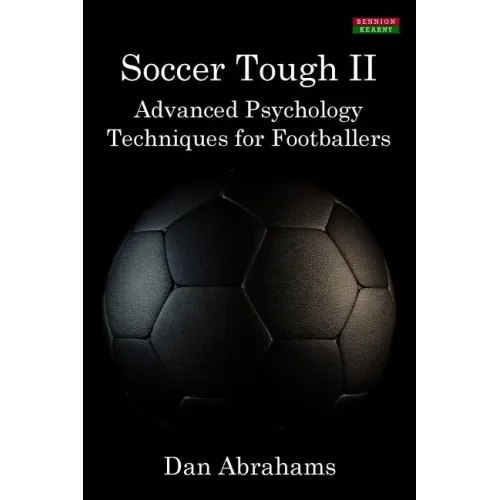 Soccer Tough 2: Advanced Psychology Techniques for Footballers
