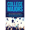 College Majors: The Ultimate Student's Guide for Choosing The Best College Major For You
