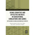 Using Cognitive and Affective Metrics in Educational Simulations and Games: Applications in School and Workplace Contexts