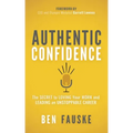 Authentic Confidence: The Secret to Loving Your Work and Leading an Unstoppable Career