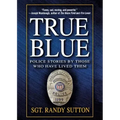 True Blue: Police Stories by Those Who Have Lived Them
