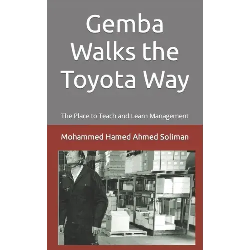 Gemba Walks the Toyota Way: The Place to Teach and Learn Management