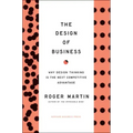 The Design of Business: Why Design Thinking Is the Next Competitive Advantage