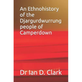 An Ethnohistory of the Djargurdwurrung people of Camperdown