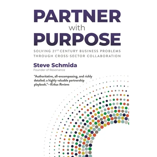 Partner with Purpose: Solving 21st Century Business Problems Through Cross-Sector Collaboration