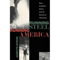 Running Steel, Running America: Race, Economic Policy, and the Decline of Liberalism
