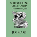 Schizophrenic Christianity: How Christian Fundamentalism Attracts and Protects Sociopaths, Abusive Pastors, and Child Molesters