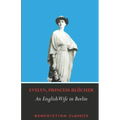An English Wife in Berlin: A Private Memoir of Events, Politics and Daily Life in Germany Throughout the War and the Social Revolution of 1918