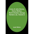 Lives of John Donne, Henry Wotton, Rich'd Hooker, George Herbert, &c, Volume 2