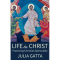 Life in Christ: Practicing Christian Spirituality