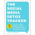 The Social Media Detox Tracker: A Journal to Stop Mindless Scrolling, Set Healthy Goals, and Take Back Your Time!