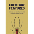 Creature Features: Strange and Monstrous Beasts in Classic Science Fiction