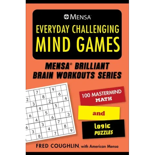 Mensa(r) Everyday Challenging Mind Games: 100 MasterMind Math and Logic Puzzles
