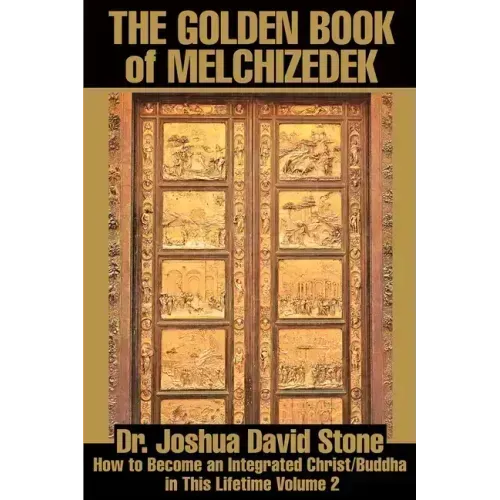 The Golden Book of Melchizedek: How to Become an Integrated Christ/Buddha in This Lifetime Volume 2