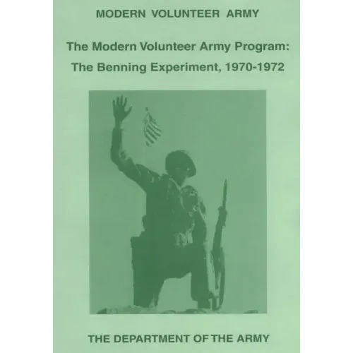The Modern Volunteer Army Program: The Benning Experiment, 1970-1972