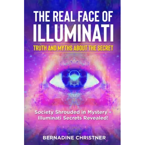 The Real Face of Illuminati: Society Shrouded in Mystery - Illuminati Secrets Revealed!