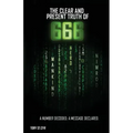 The Clear and Present Truth of 666: A Number Decoded; A Message Declared.