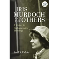 Iris Murdoch and the Others: A Writer in Dialogue with Theology