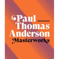 Paul Thomas Anderson: Masterworks: A Filmmaker's Creative Journey