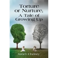 Torture or Nurture, A Tale of Growing Up
